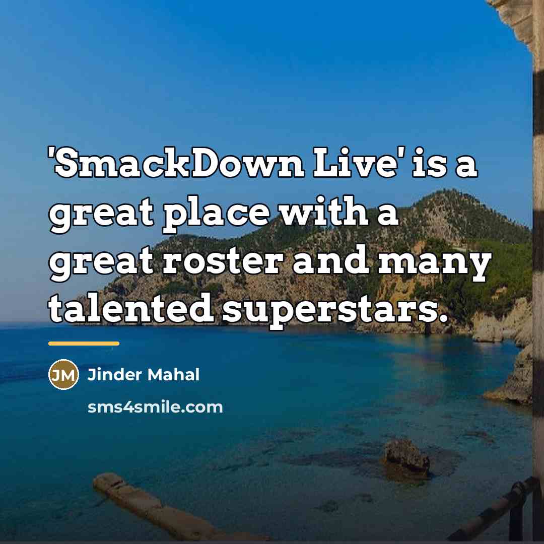 “'SmackDown Live' is a great place with a great roster…” quote by Jinder Mahal