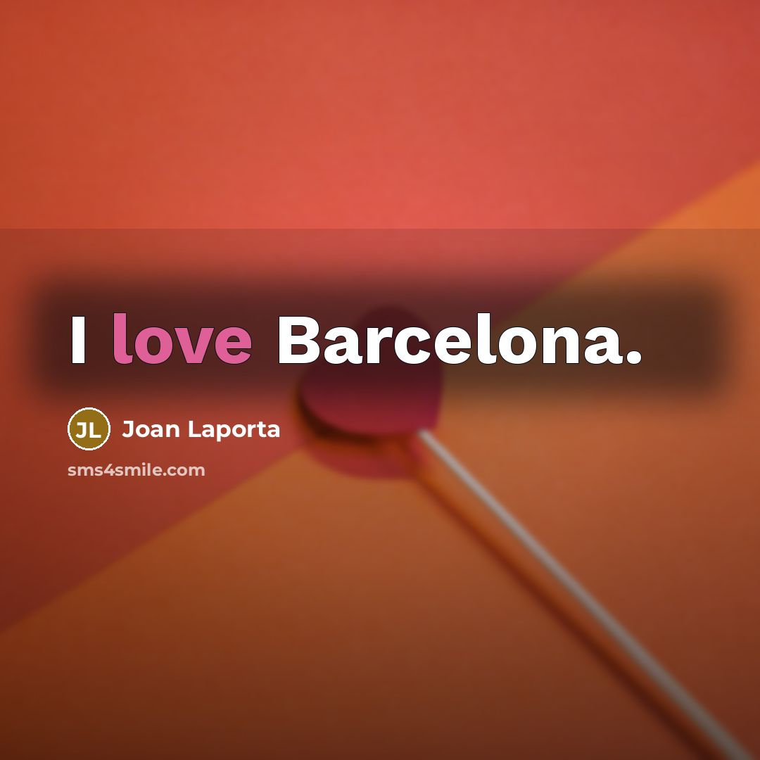 “I love Barcelona.…” quote by Joan Laporta