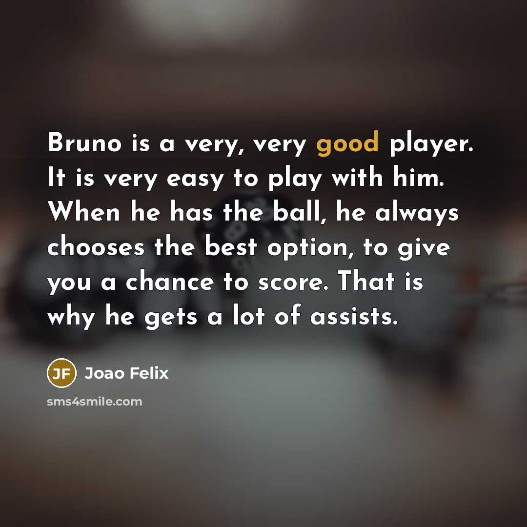 “Bruno is a very, very good player. It is very…” quote by Joao Felix
