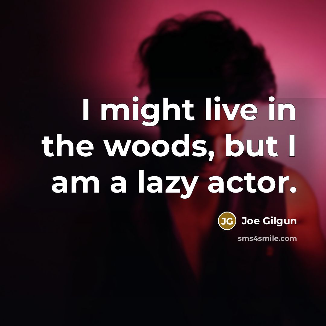 “I might live in the woods, but I am a…” quote by Joe Gilgun