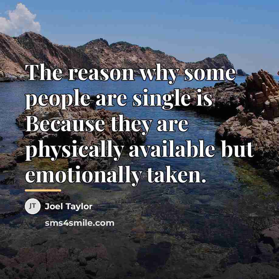 “The reason why some people are single is Because they…” quote by Joel Taylor