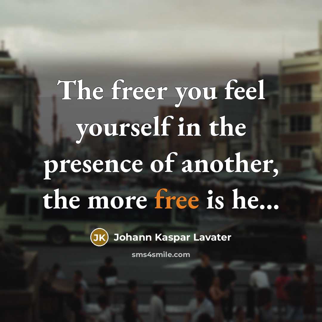 “The freer you feel yourself in the presence of another,…” quote by Johann Kaspar Lavater