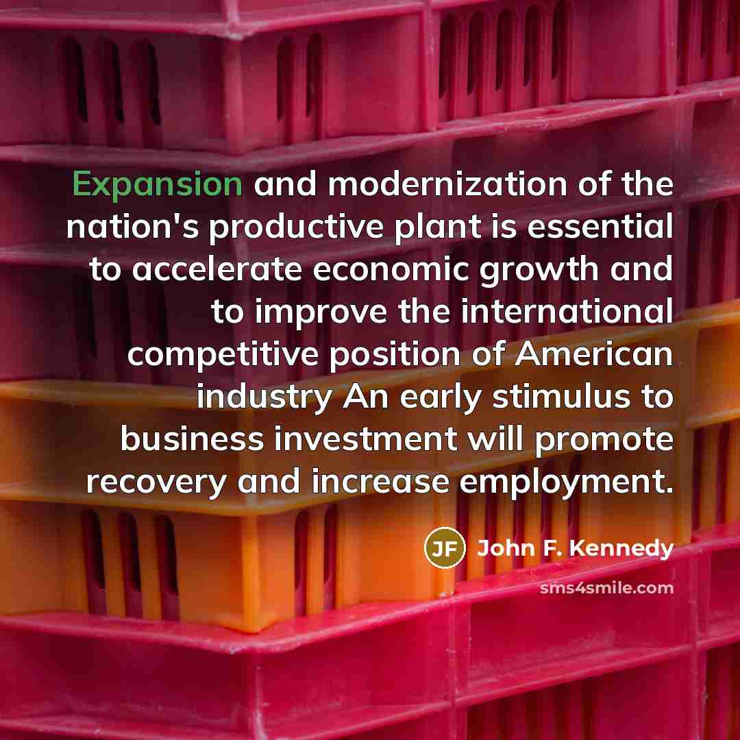 “Expansion and modernization of the nation's productive plant is essential…” quote by John F. Kennedy