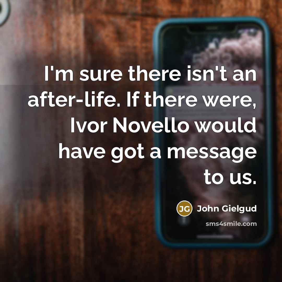 “I'm sure there isn't an after-life. If there were, Ivor…” quote by John Gielgud