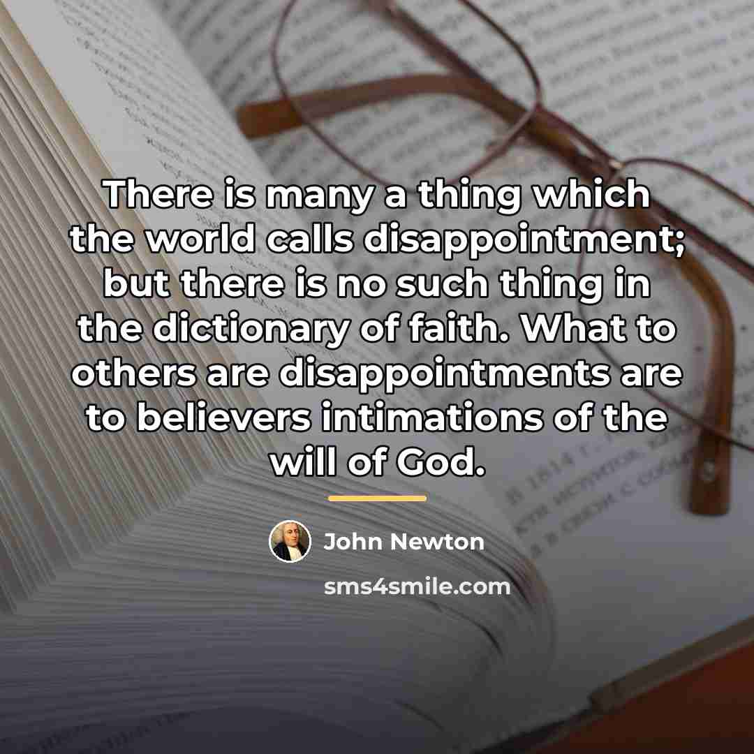 “There is many a thing which the world calls disappointment;…” quote by John Newton