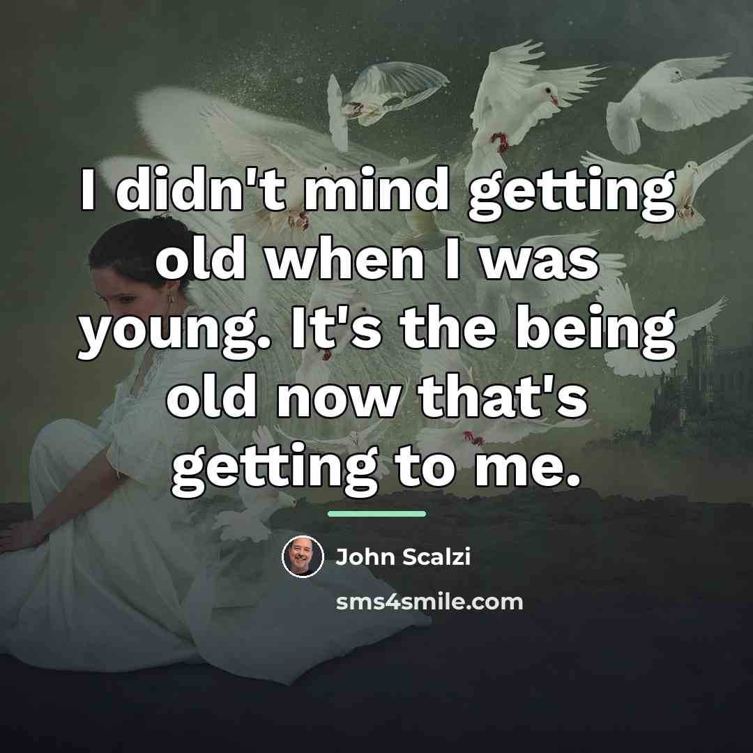 “I didn't mind getting old when I was young. It's…” quote by John Scalzi
