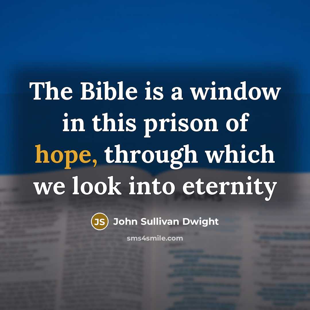 “The Bible is a window in this prison of hope,…” quote by John Sullivan Dwight