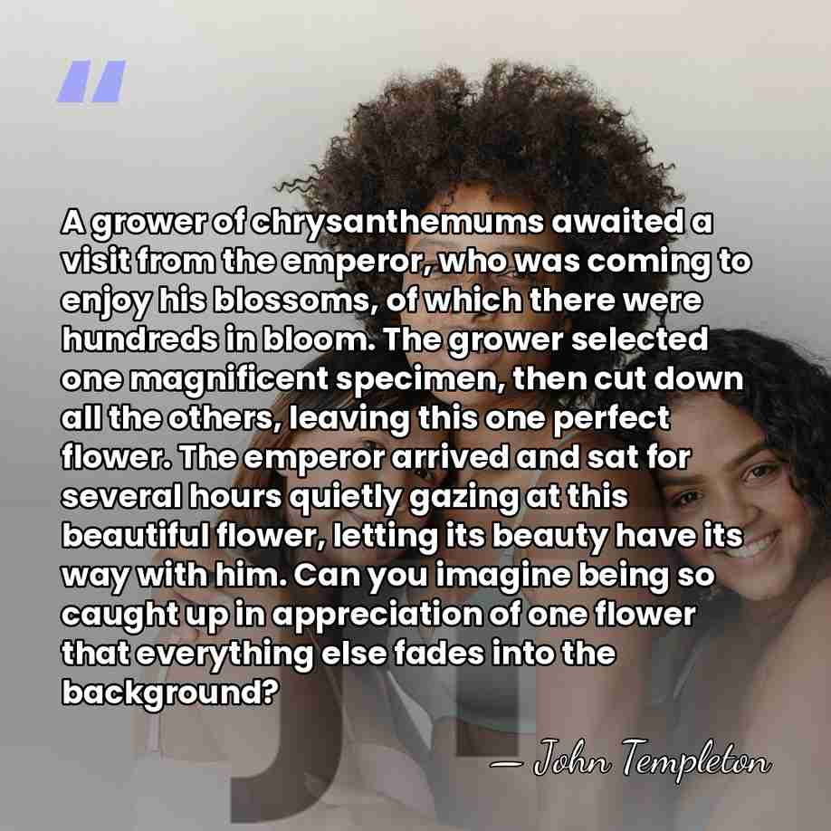 A grower of chrysanthemums awaited a visit from the emperor, who was&hellip; - John Templeton