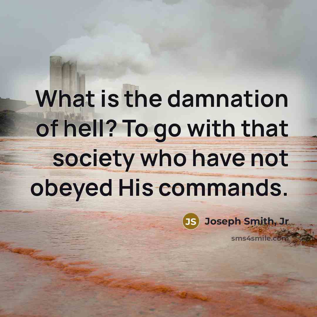 “What is the damnation of hell? To go with that…” quote by Joseph Smith, Jr