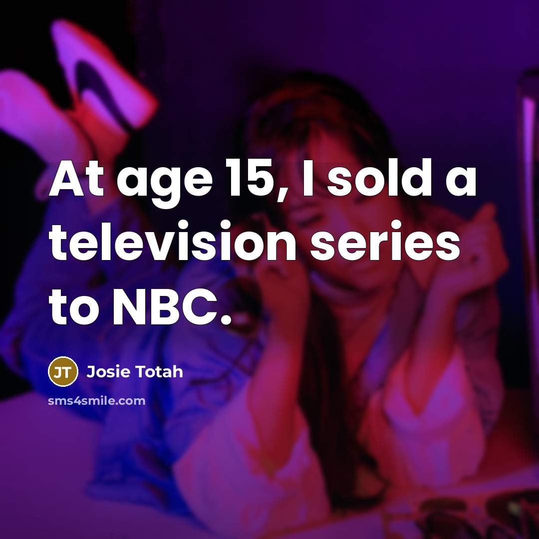 “At age 15, I sold a television series to NBC.…” quote by Josie Totah