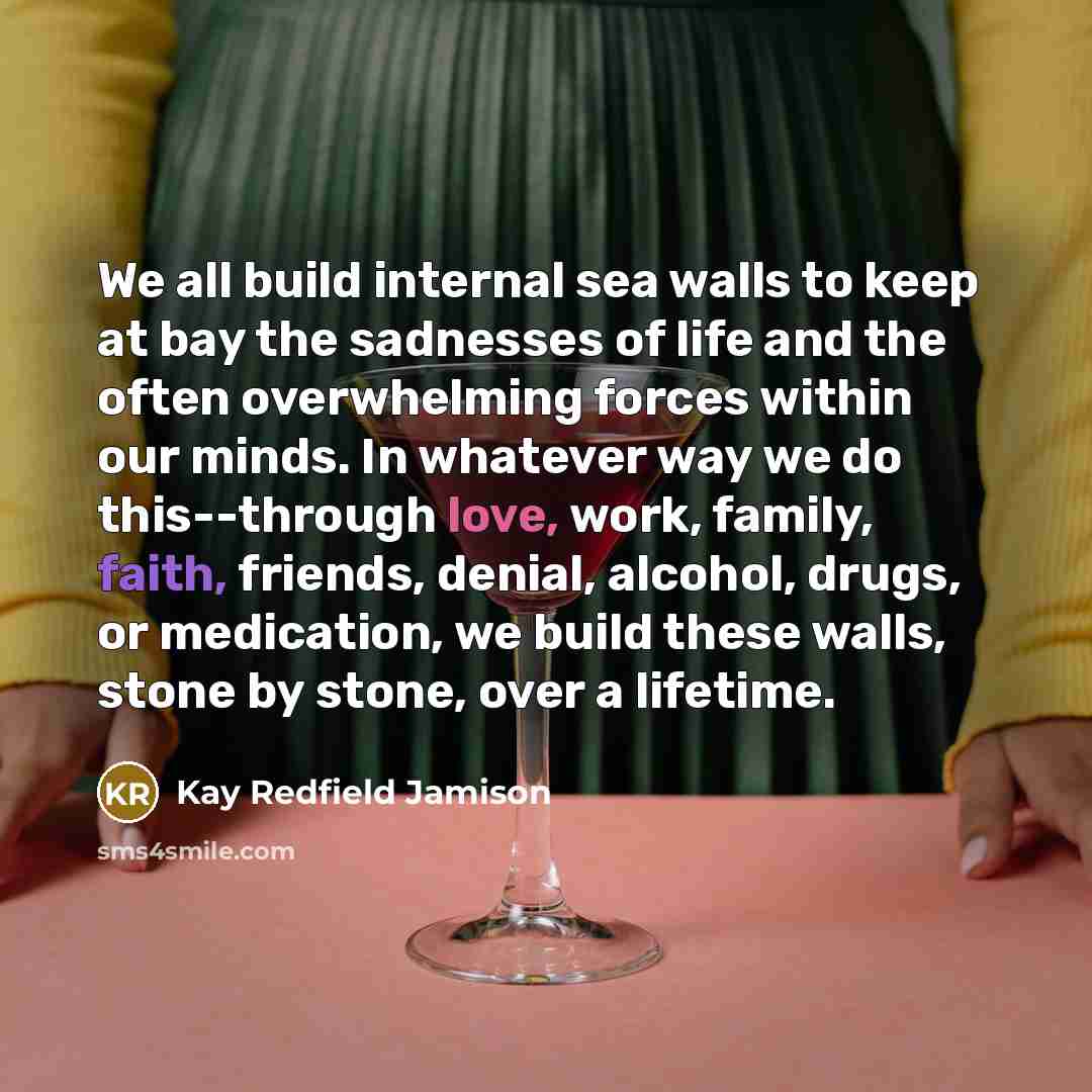“We all build internal sea walls to keep at bay…” quote by Kay Redfield Jamison