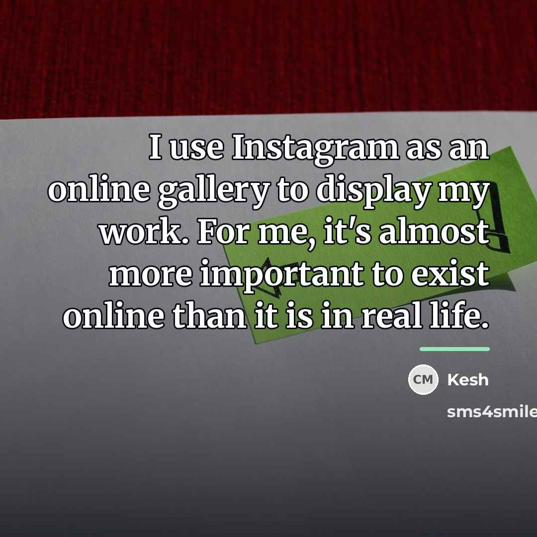 “I use Instagram as an online gallery to display my…” quote by Kesh
