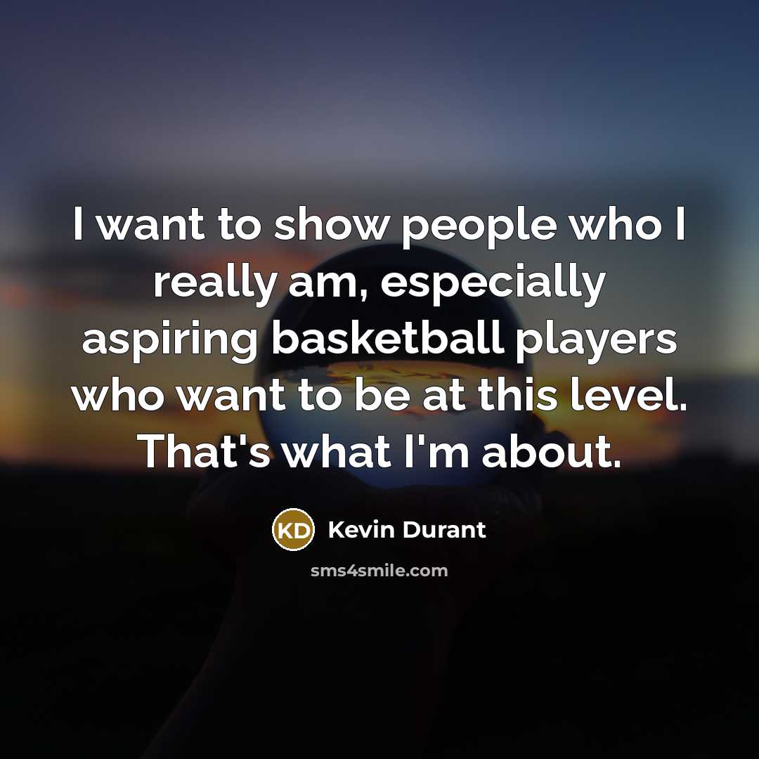 “I want to show people who I really am, especially…” quote by Kevin Durant