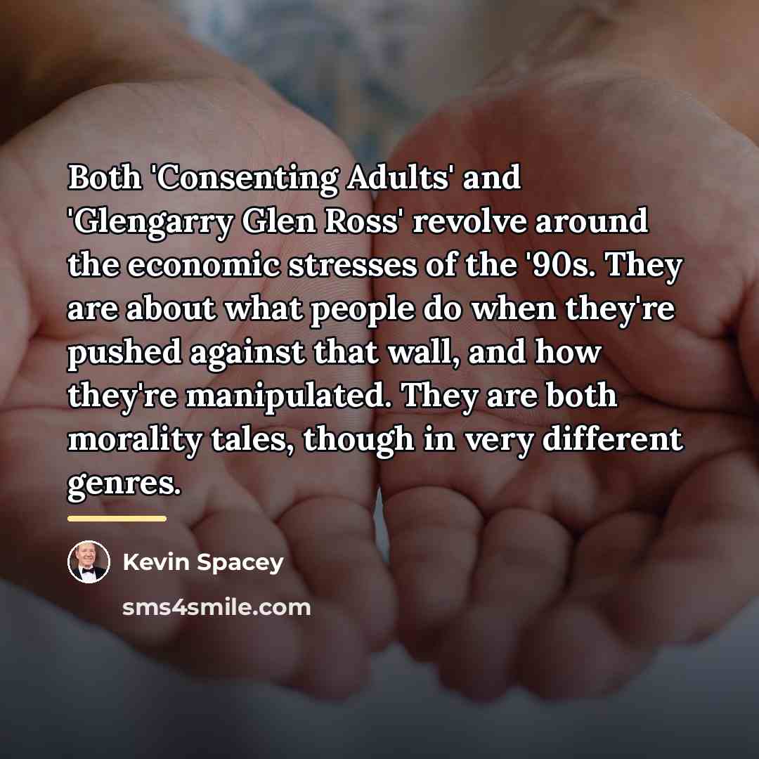 “Both 'Consenting Adults' and 'Glengarry Glen Ross' revolve around the…” quote by Kevin Spacey