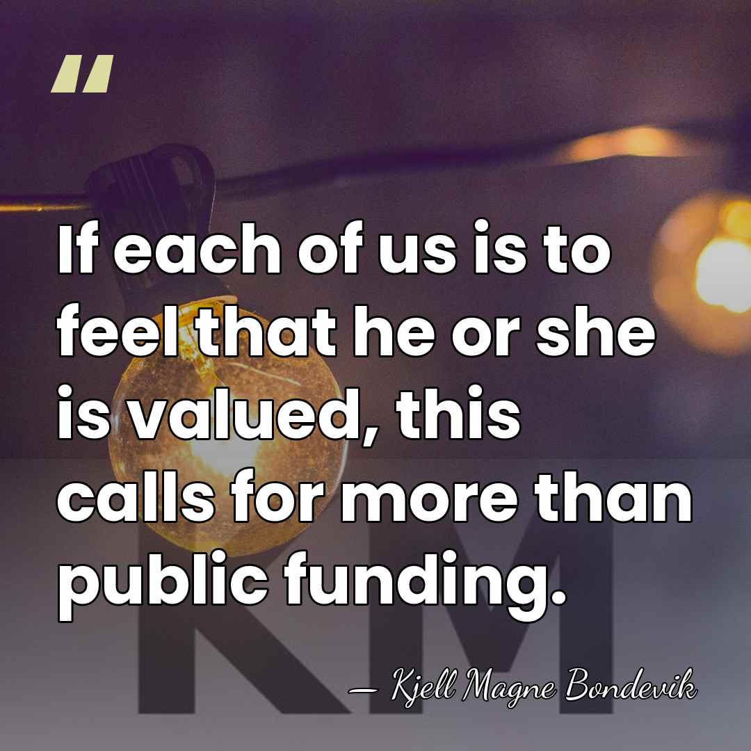If each of us is to feel that he or she is&hellip; - Kjell Magne Bondevik