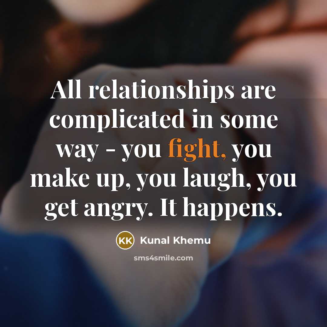 “All relationships are complicated in some way - you fight,…” quote by Kunal Khemu
