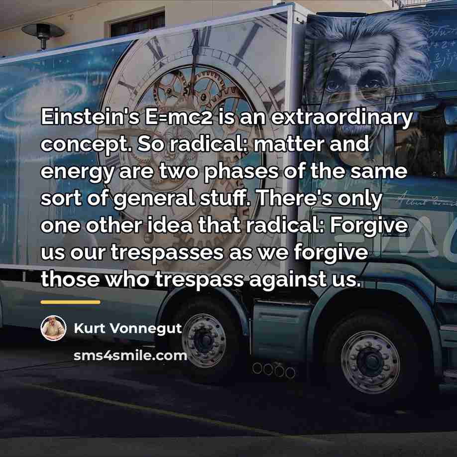 “Einstein's E=mc2 is an extraordinary concept. So radical: matter and…” quote by Kurt Vonnegut