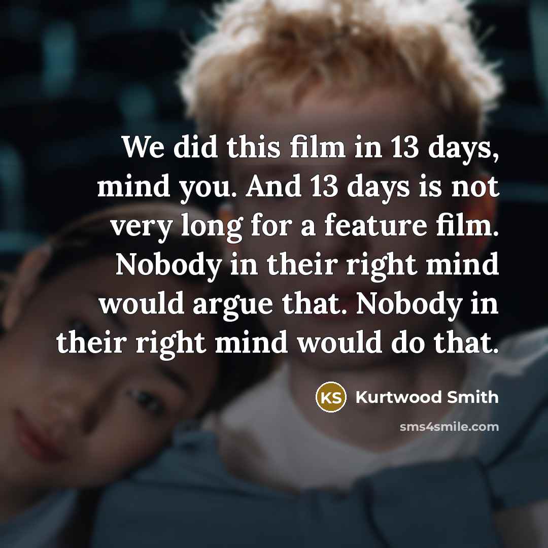 “We did this film in 13 days, mind you. And…” quote by Kurtwood Smith