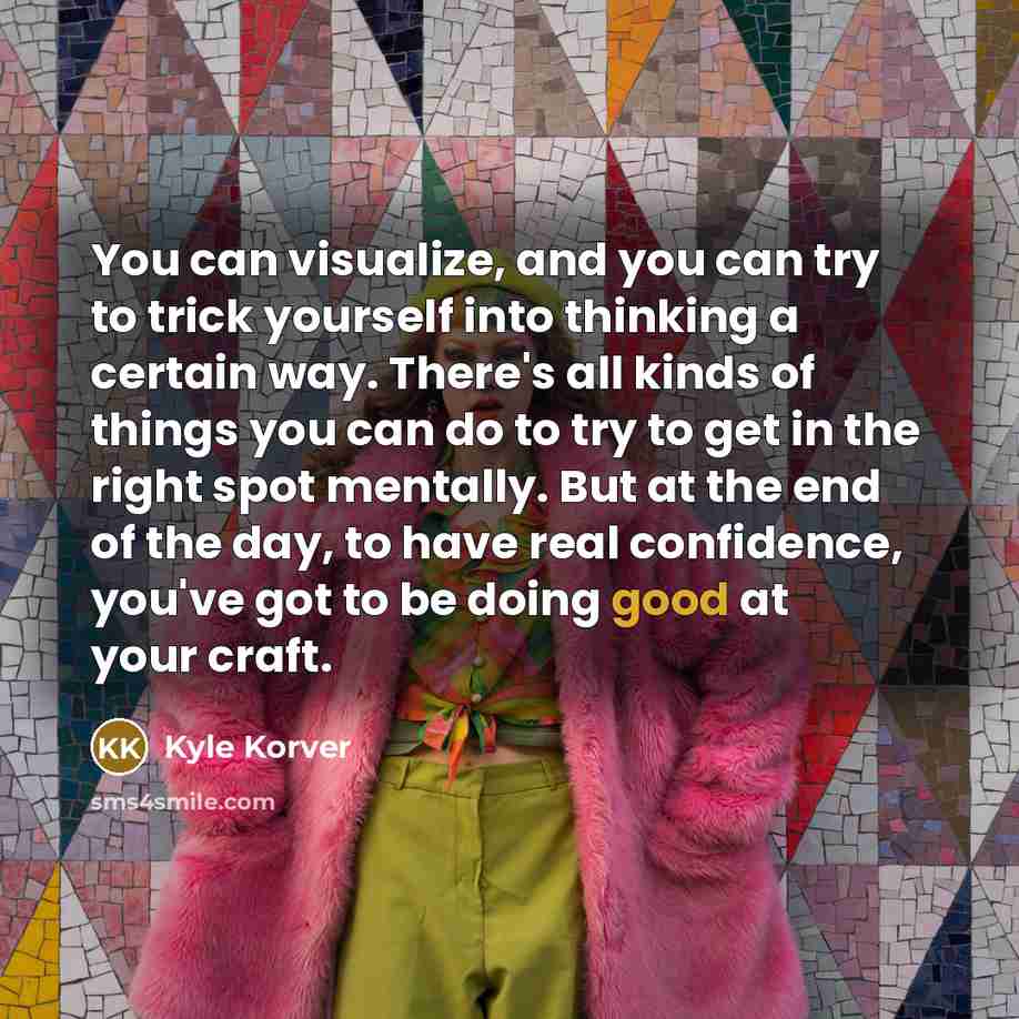 “You can visualize, and you can try to trick yourself…” quote by Kyle Korver