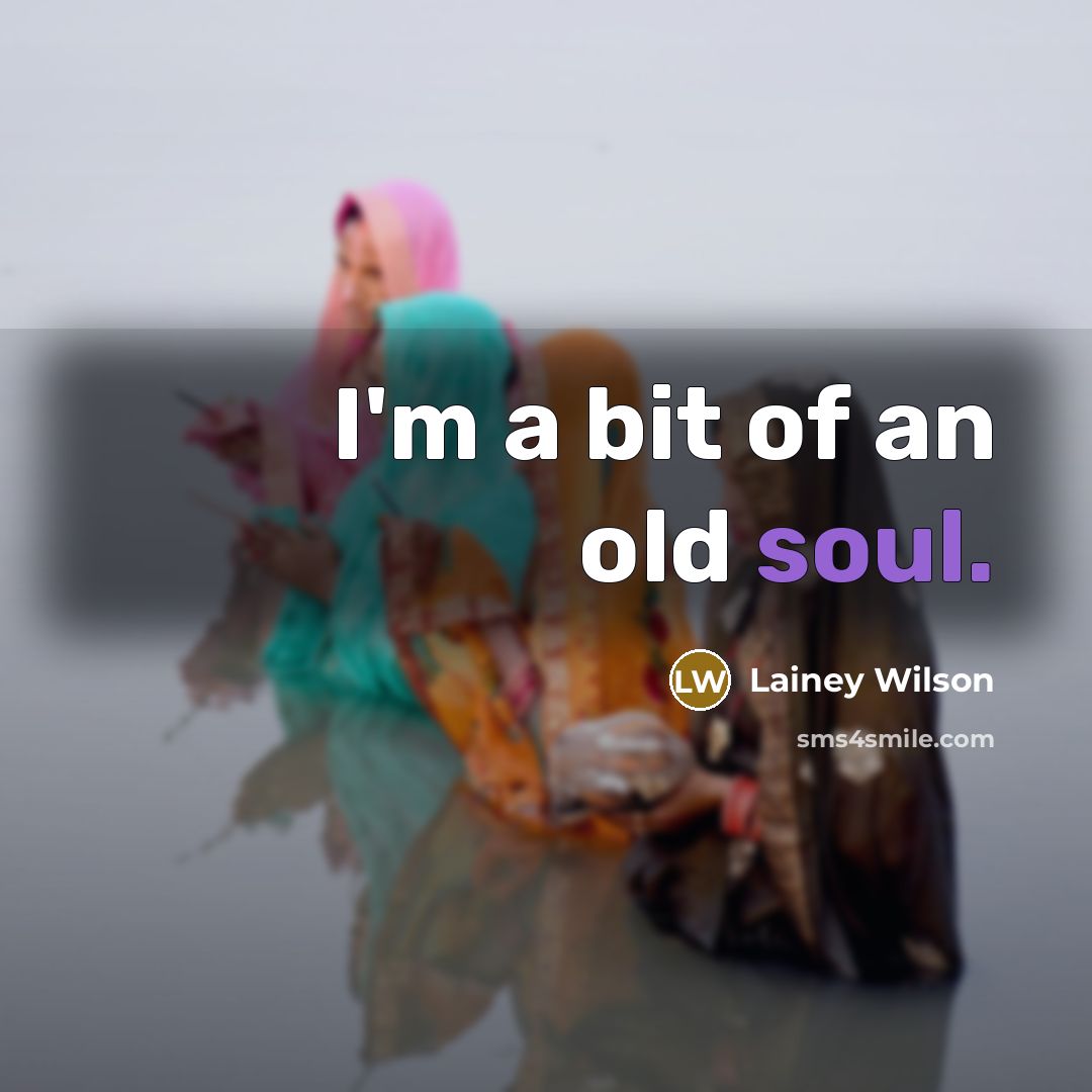 “I'm a bit of an old soul.…” quote by Lainey Wilson