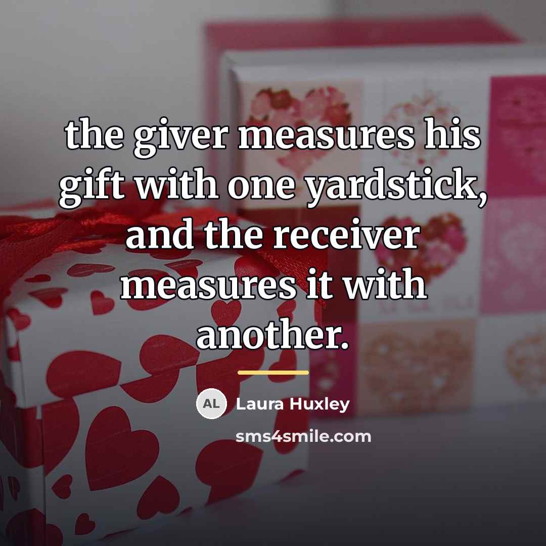 “the giver measures his gift with one yardstick, and the…” quote by Laura Huxley