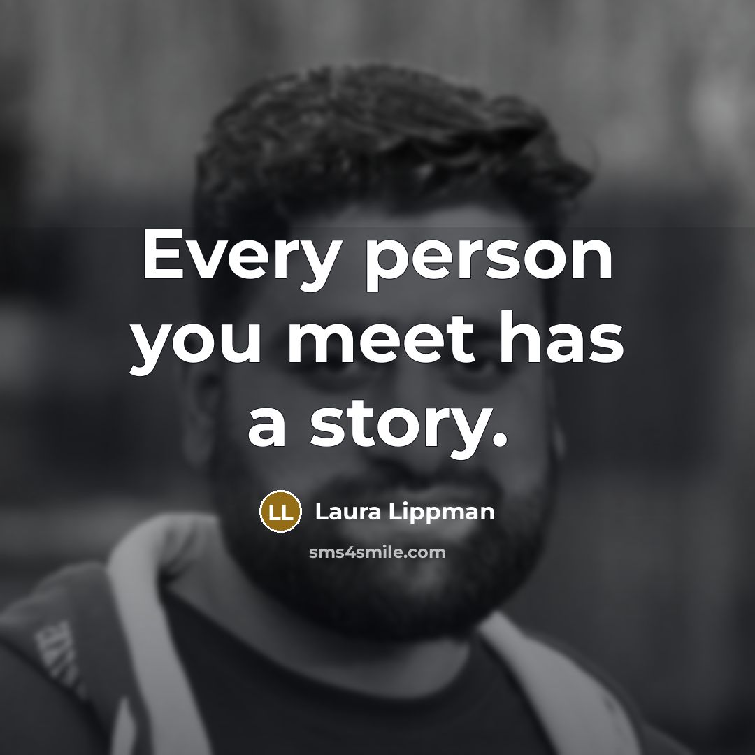 “Every person you meet has a story.…” quote by Laura Lippman