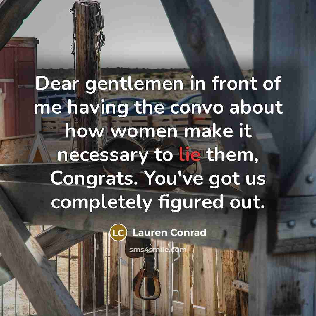 “Dear gentlemen in front of me having the convo about…” quote by Lauren Conrad