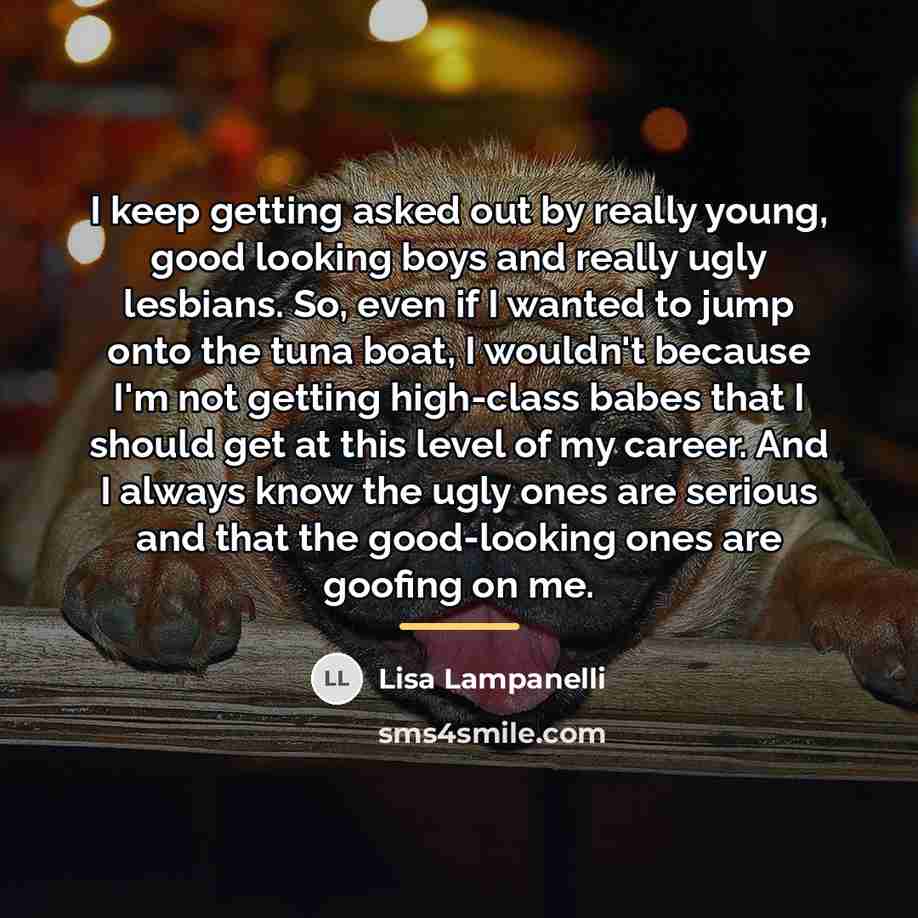 “I keep getting asked out by really young, good looking…” quote by Lisa Lampanelli