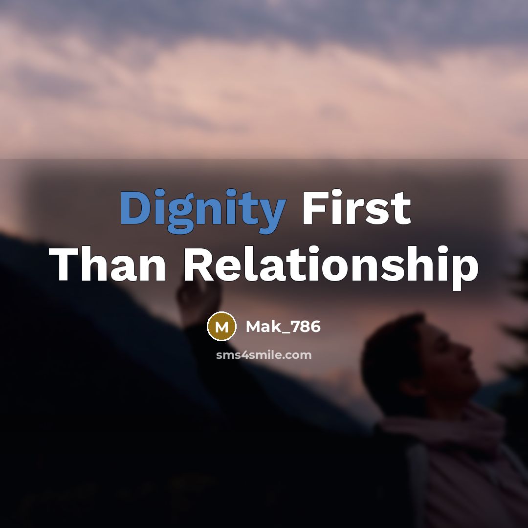 “Dignity First Than Relationship…” quote by Mak_786