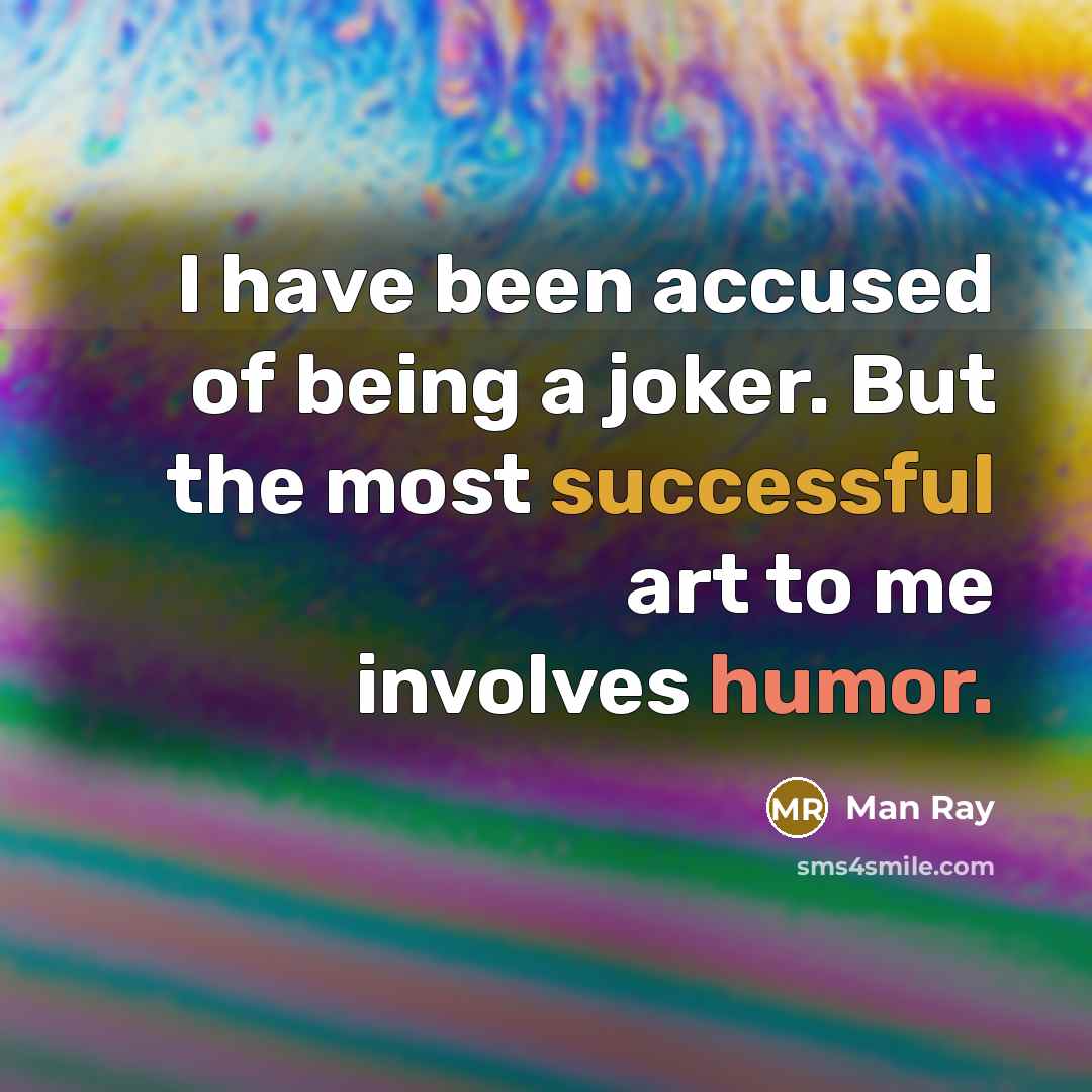 “I have been accused of being a joker. But the…” quote by Man Ray