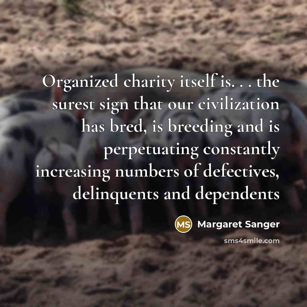 “Organized charity itself is. . . the surest sign that…” quote by Margaret Sanger