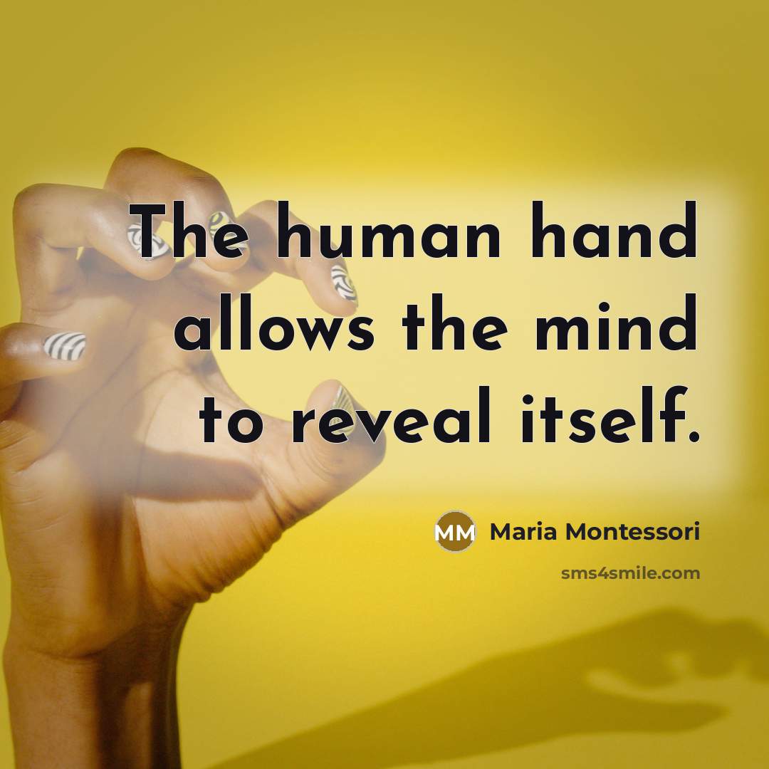 “The human hand allows the mind to reveal itself.…” quote by Maria Montessori