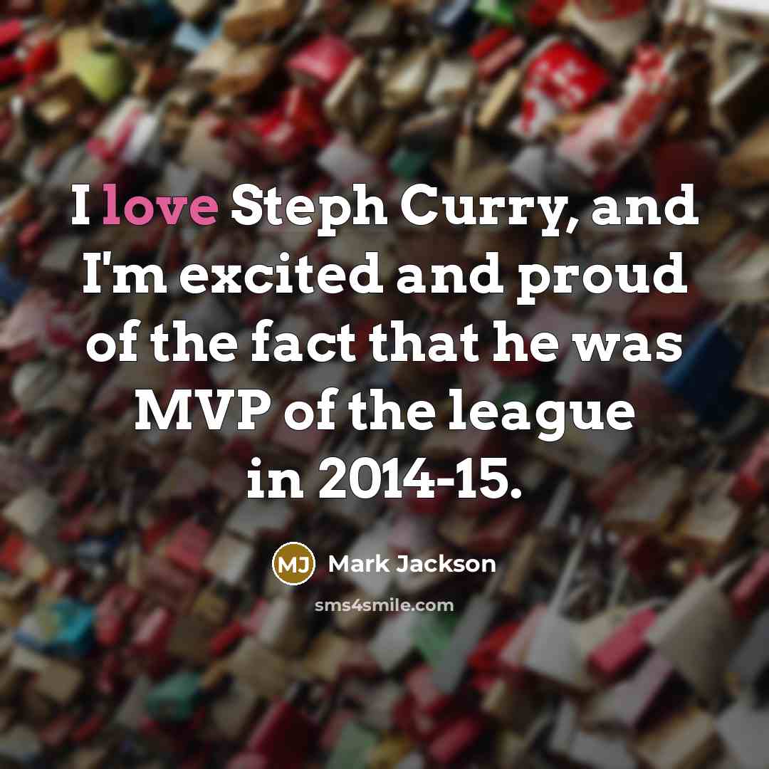 “I love Steph Curry, and I'm excited and proud of…” quote by Mark Jackson