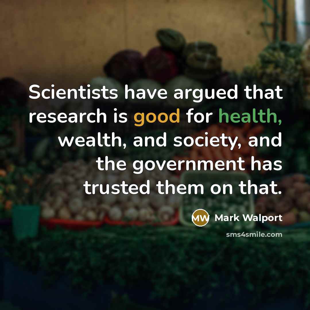 “Scientists have argued that research is good for health, wealth,…” quote by Mark Walport