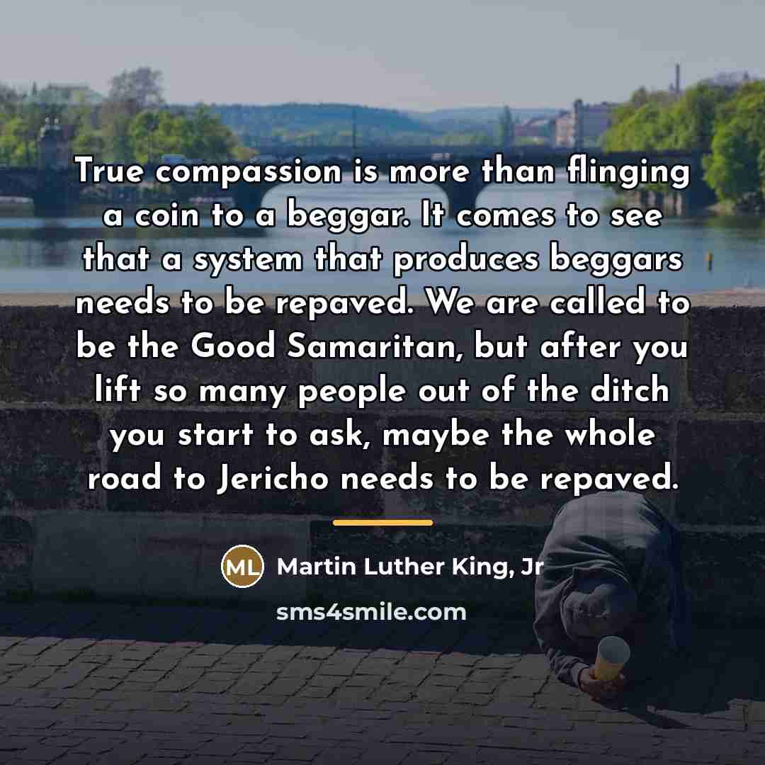 “True compassion is more than flinging a coin to a…” quote by Martin Luther King, Jr