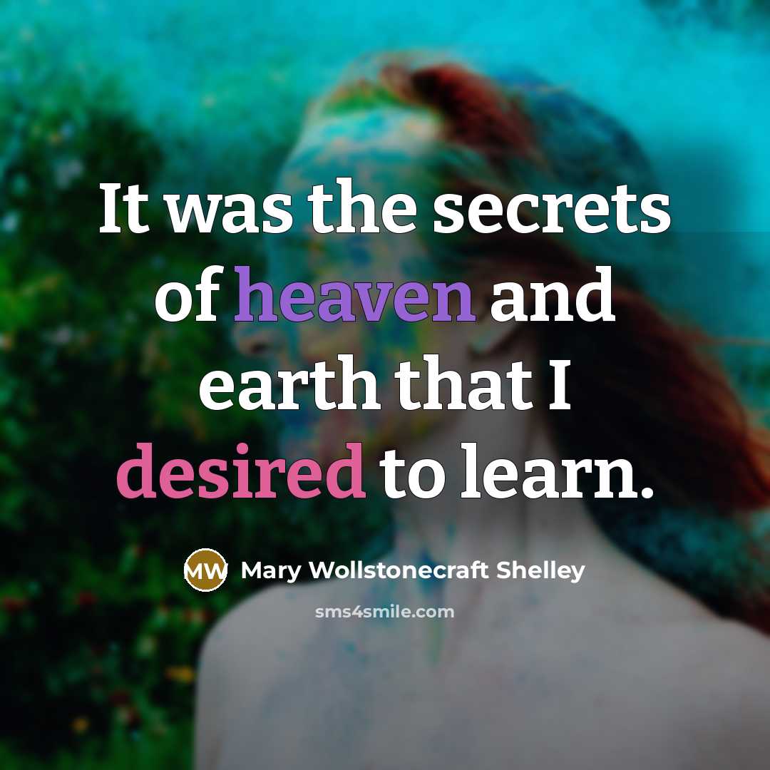 “It was the secrets of heaven and earth that I…” quote by Mary Wollstonecraft Shelley