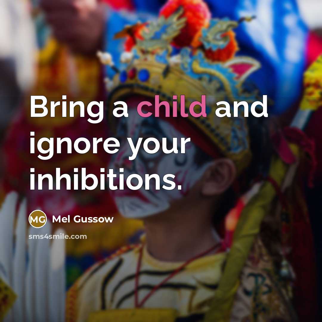 “Bring a child and ignore your inhibitions.…” quote by Mel Gussow