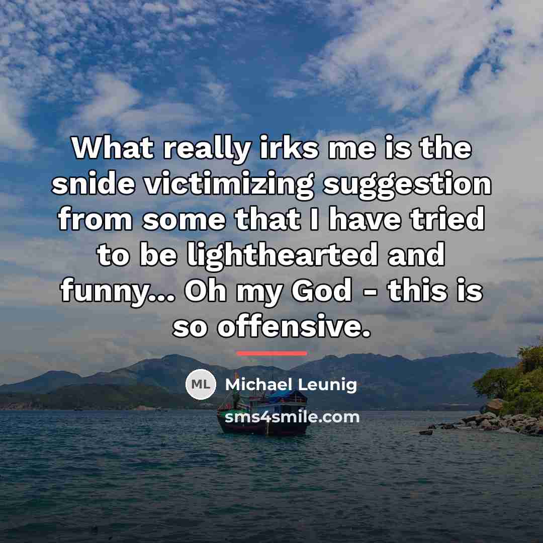 “What really irks me is the snide victimizing suggestion from…” quote by Michael Leunig