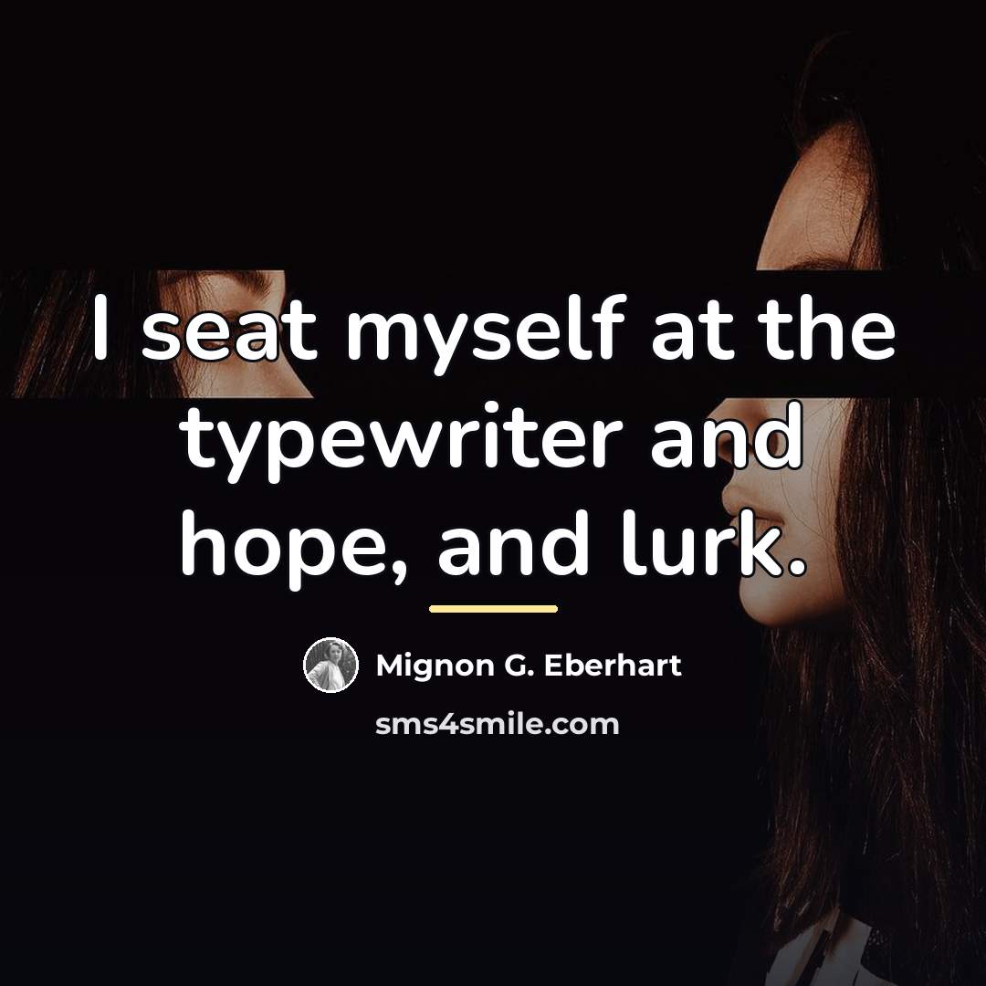 “I seat myself at the typewriter and hope, and lurk.…” quote by Mignon G. Eberhart
