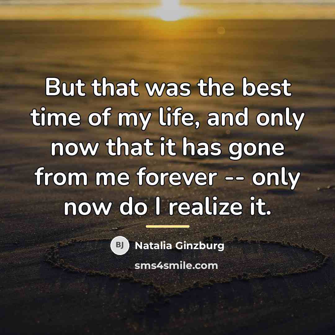 “But that was the best time of my life, and…” quote by Natalia Ginzburg