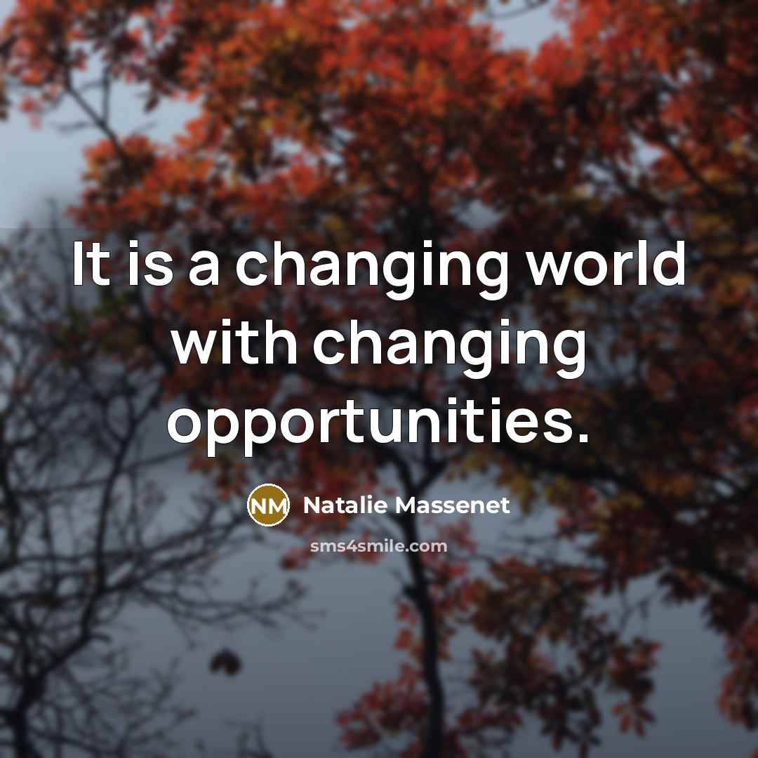 “It is a changing world with changing opportunities.…” quote by Natalie Massenet