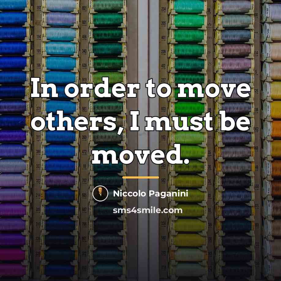 “In order to move others, I must be moved.…” quote by Niccolo Paganini