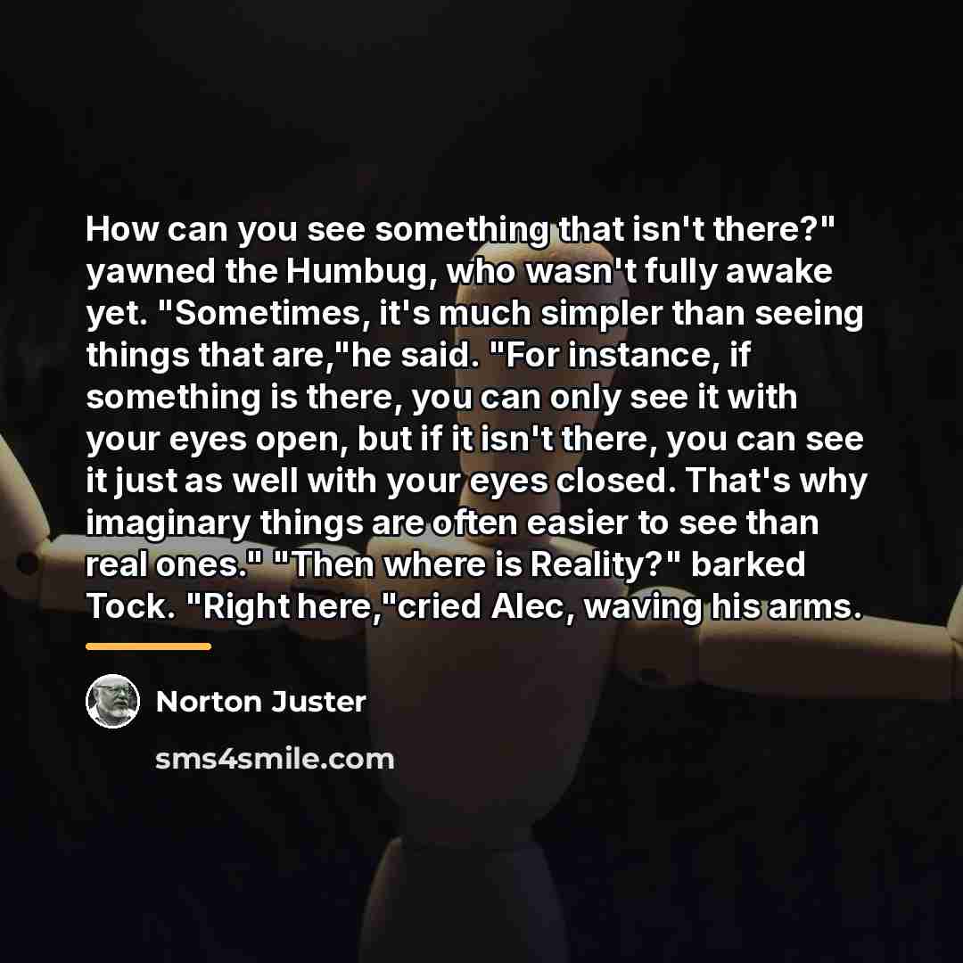 “How can you see something that isn't there?" yawned the…” quote by Norton Juster