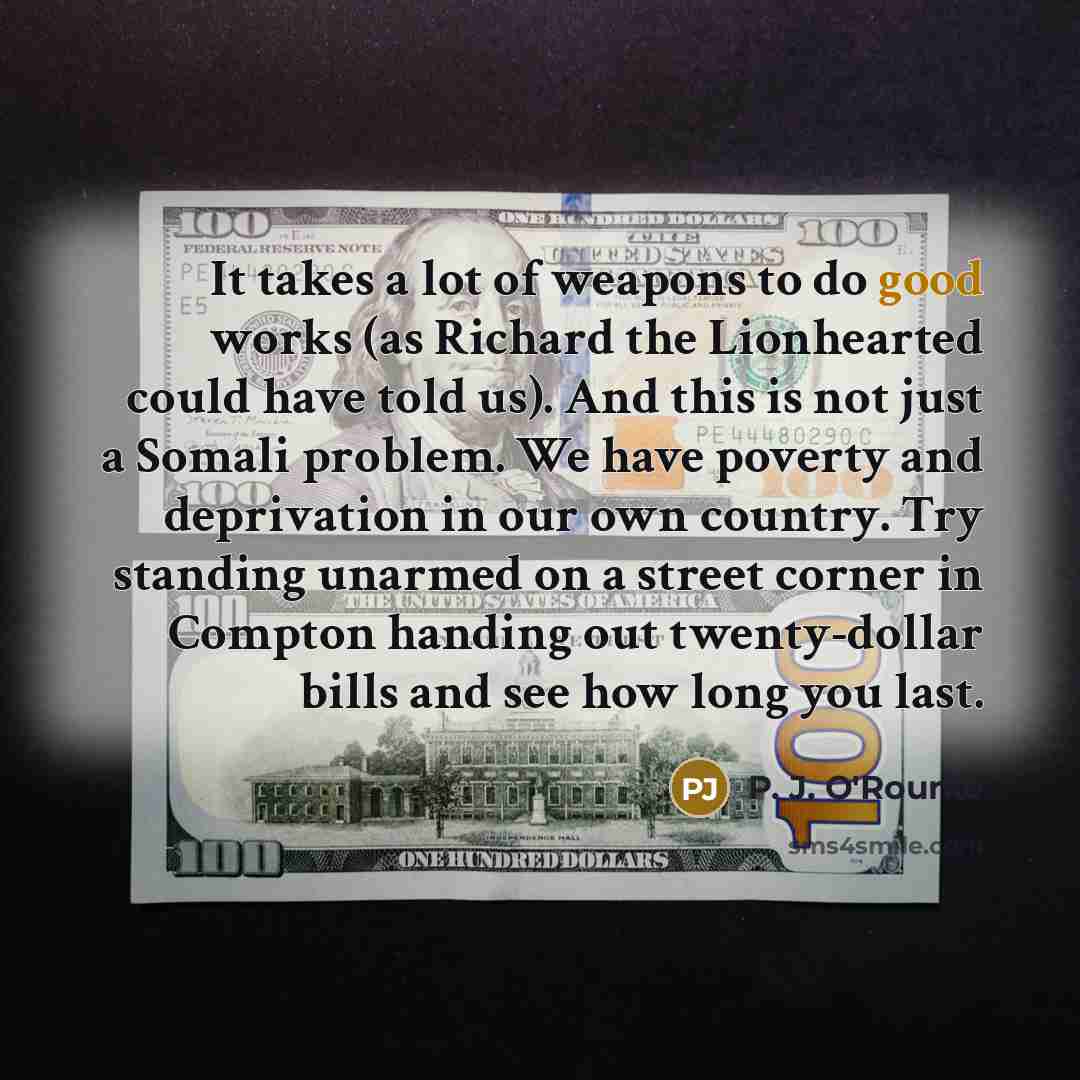 “It takes a lot of weapons to do good works…” quote by P. J. O'Rourke