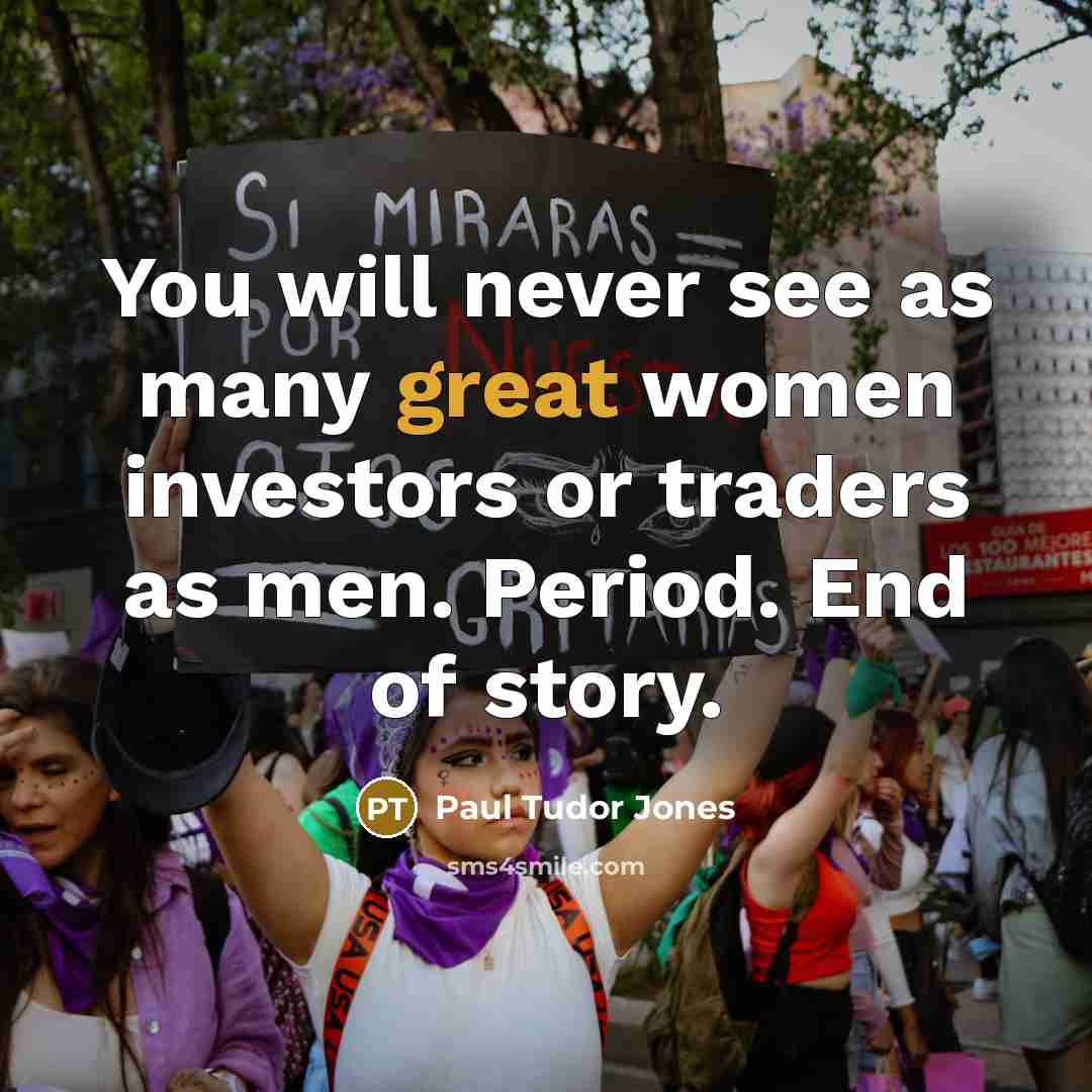 “You will never see as many great women investors or…” quote by Paul Tudor Jones