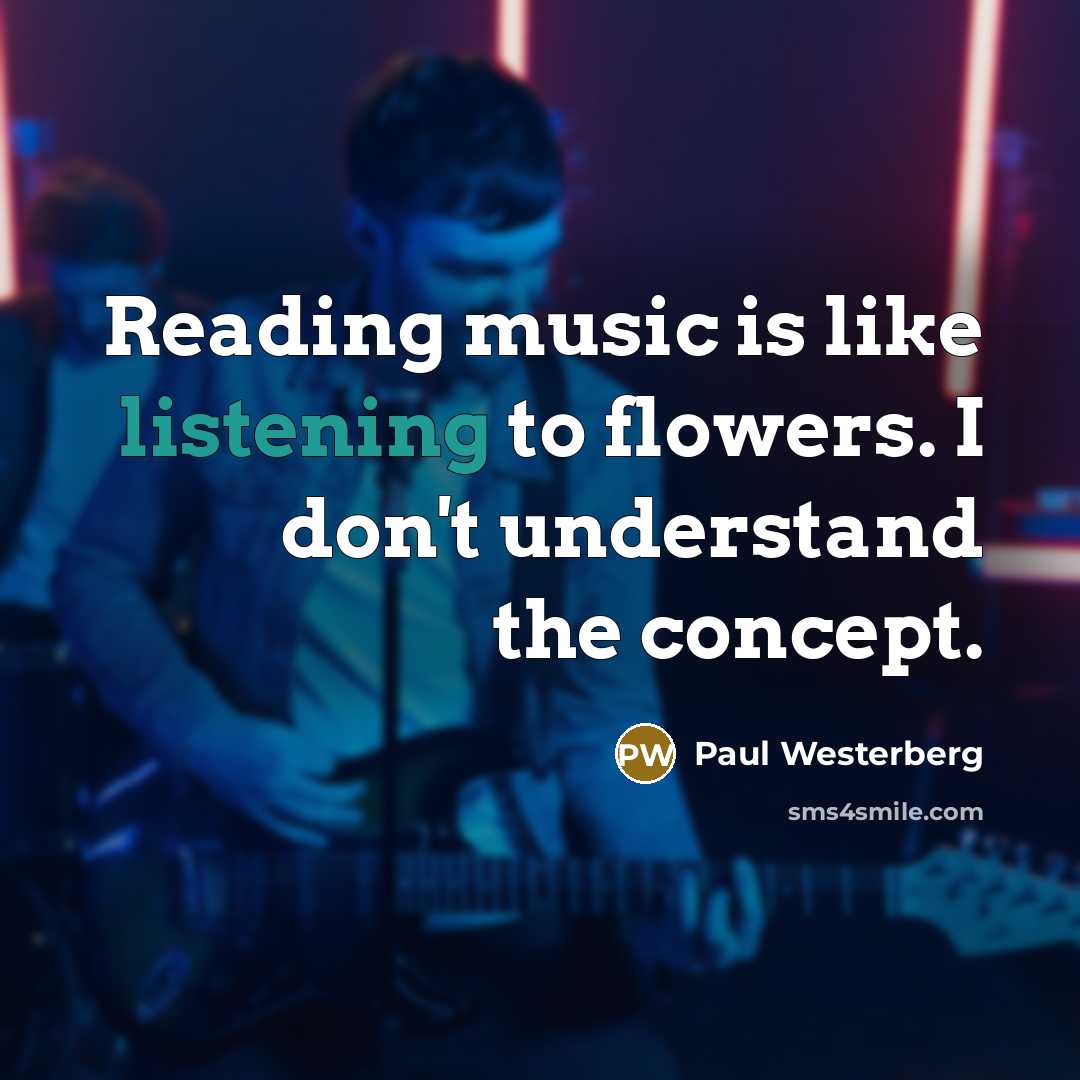 “Reading music is like listening to flowers. I don't understand…” quote by Paul Westerberg