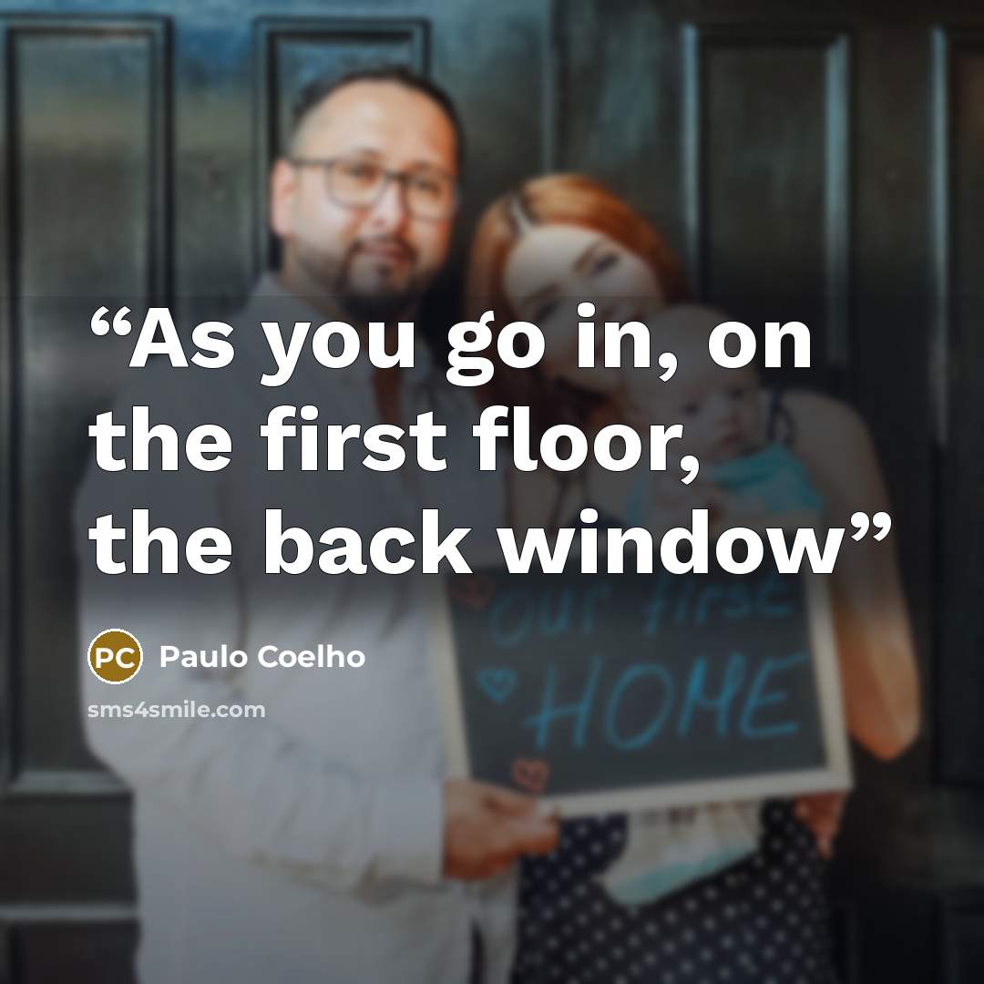 “As you go in, on the first floor, the back window” quote by Paulo Coelho