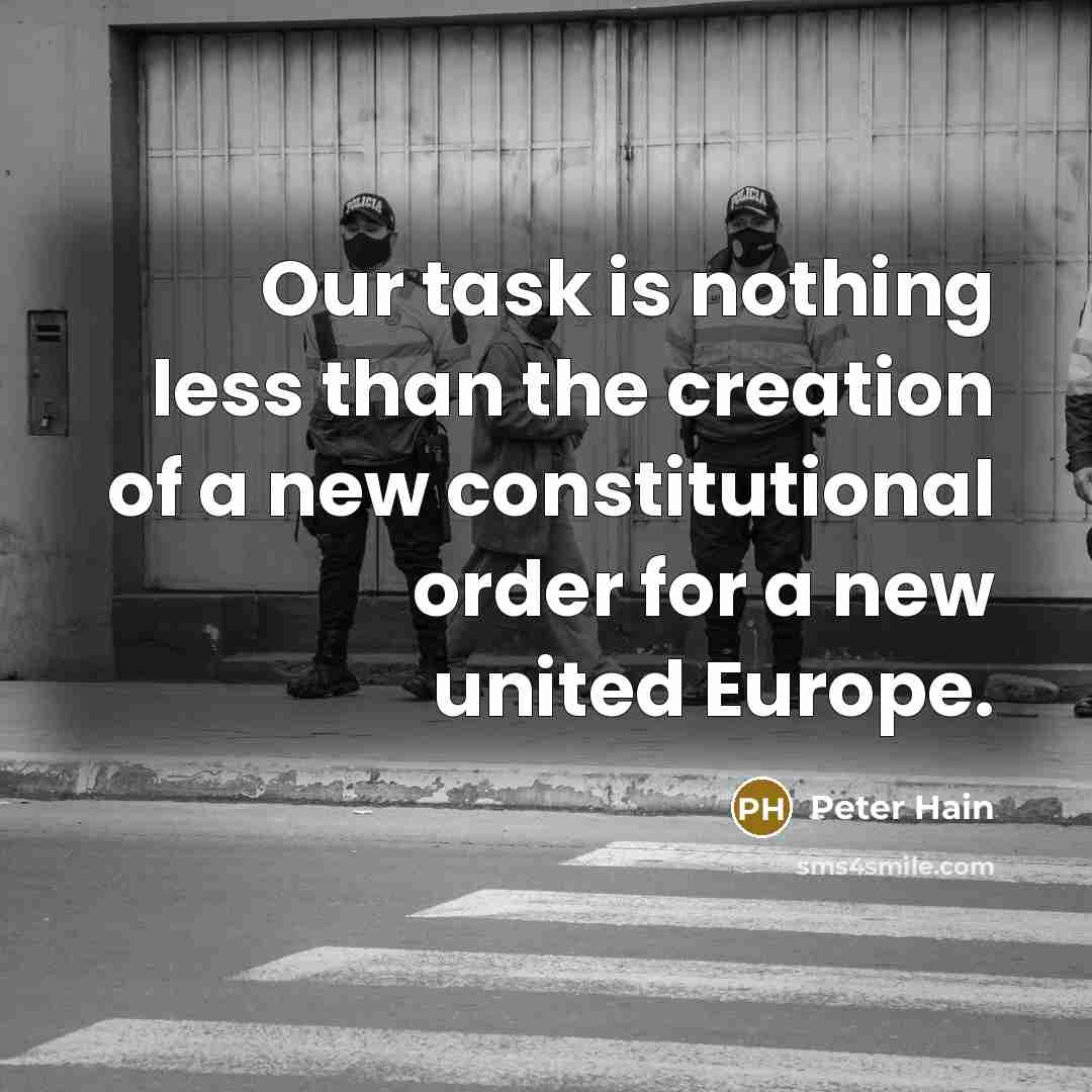 “Our task is nothing less than the creation of a new constitutional order for a new united Europe.” quote by Peter Hain