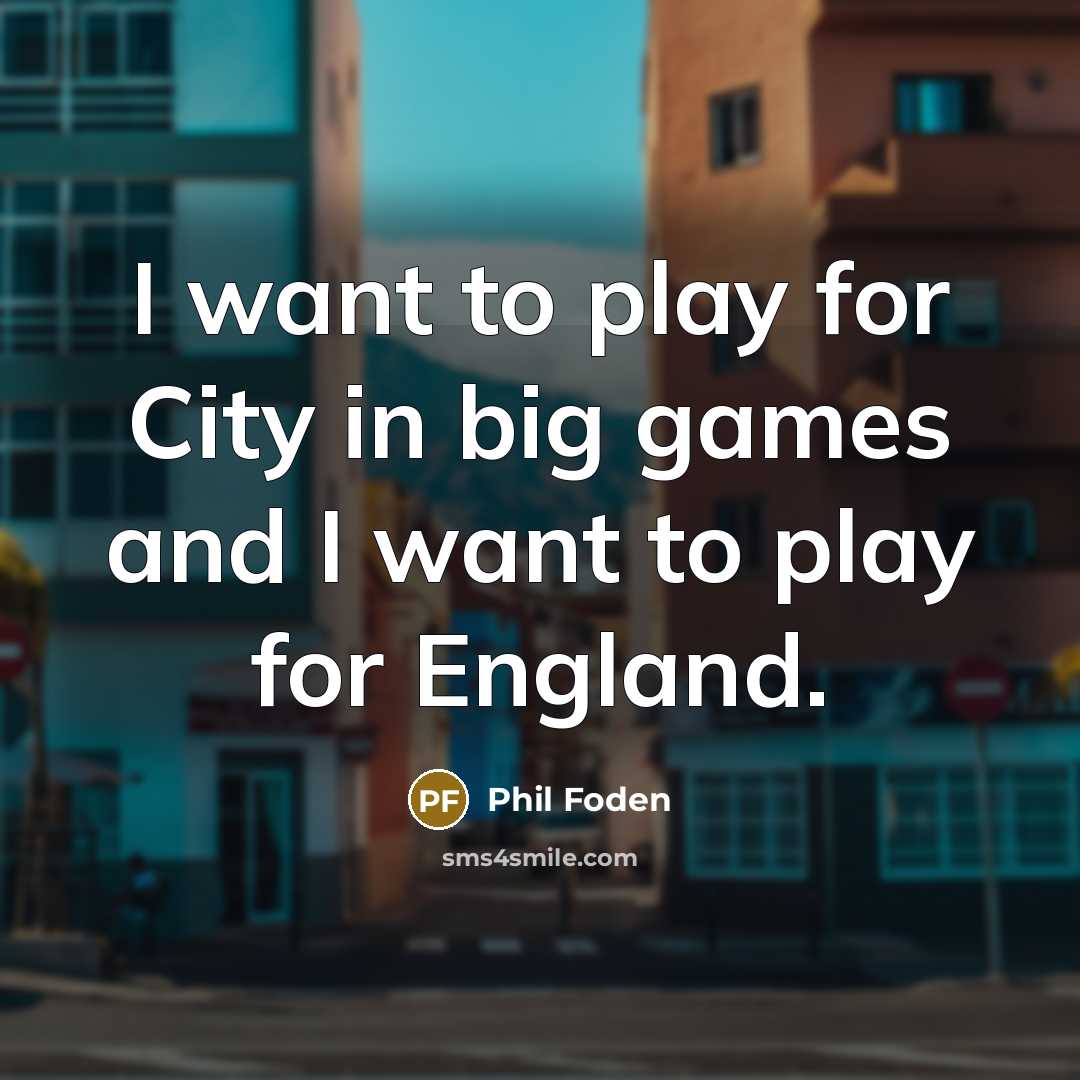 “I want to play for City in big games and…” quote by Phil Foden