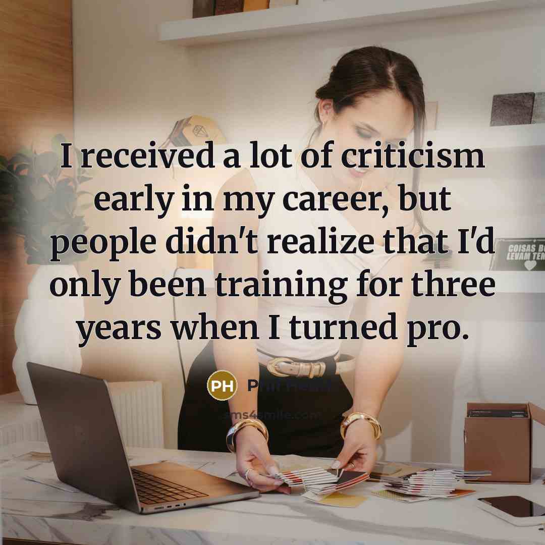 “I received a lot of criticism early in my career,…” quote by Phil Heath
